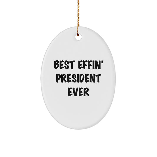 Funny President Gifts from Friends - Best Effin' President Ever Oval Ornament for Men, Women, and Family - Christmas Unique Gifts - Image 1