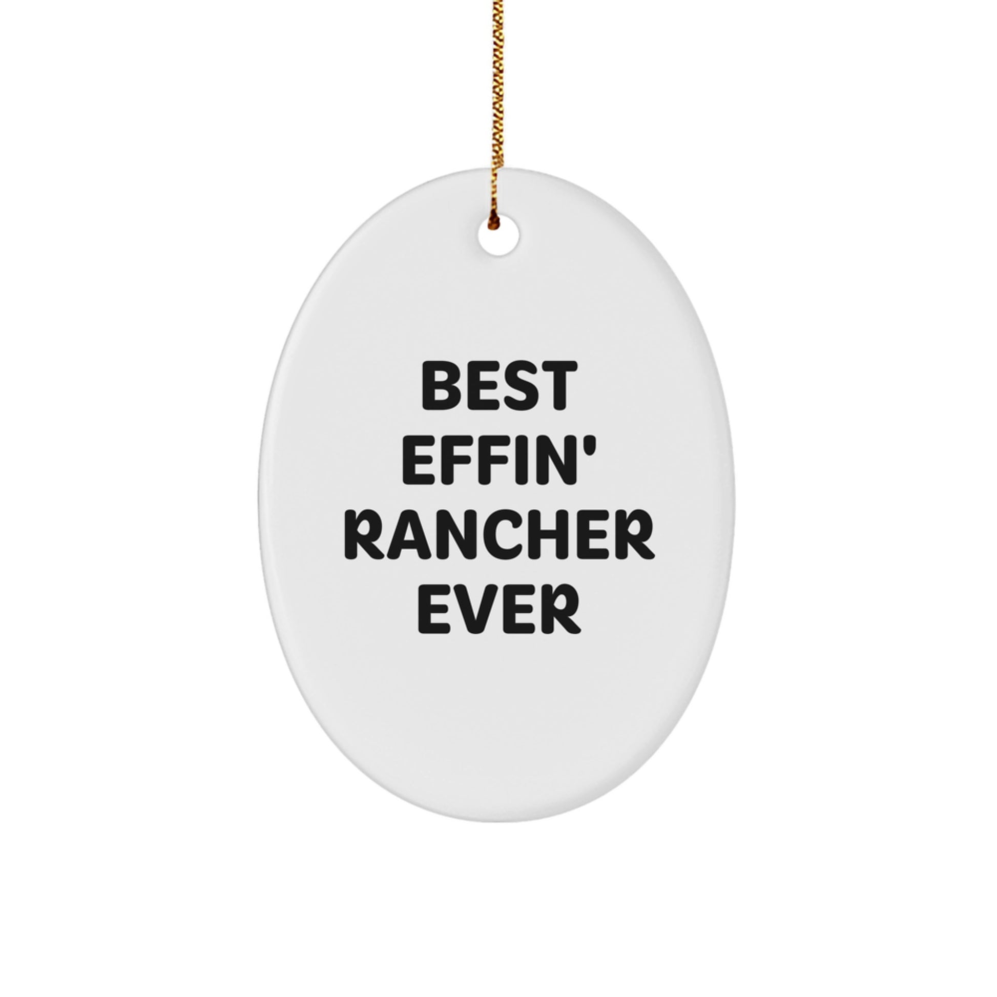 Funny Rancher Gifts, Oval Ornament for Men, Best Effin' Rancher Ever Quote, Christmas Unique Gifts from Family, Gifts for Rancher - Image 1