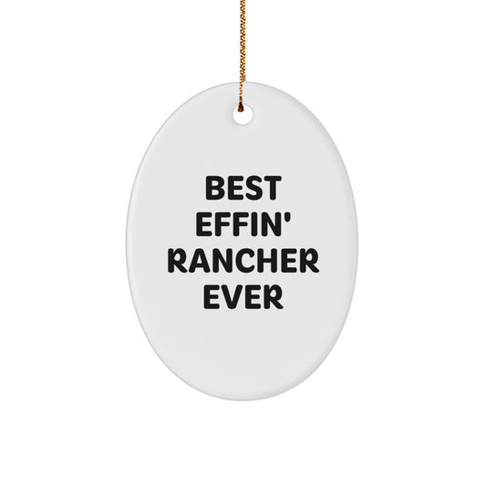 Funny Rancher Gifts, Oval Ornament for Men, Best Effin' Rancher Ever Quote, Christmas Unique Gifts from Family, Gifts for Rancher - Image 1