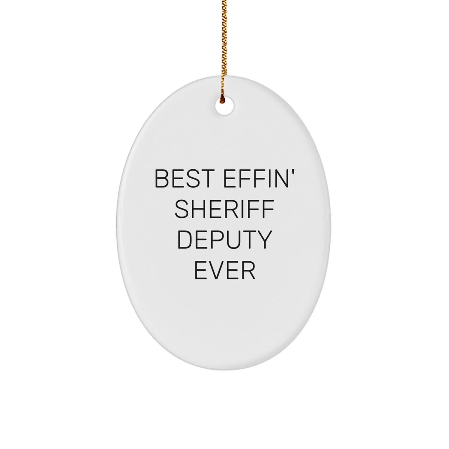 Funny 'Best Effin' Sheriff Deputy Ever' Sheriff Deputy Oval Ornament Gifts for Men, Women, Friends, Family, Colleagues from Mom, Dad, Husband, Wife, Friends, Coworkers during Christmas Unique Gifts - Image 1