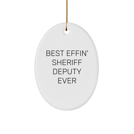 Funny 'Best Effin' Sheriff Deputy Ever' Sheriff Deputy Oval Ornament Gifts for Men, Women, Friends, Family, Colleagues from Mom, Dad, Husband, Wife, Friends, Coworkers during Christmas Unique Gifts - Image 1