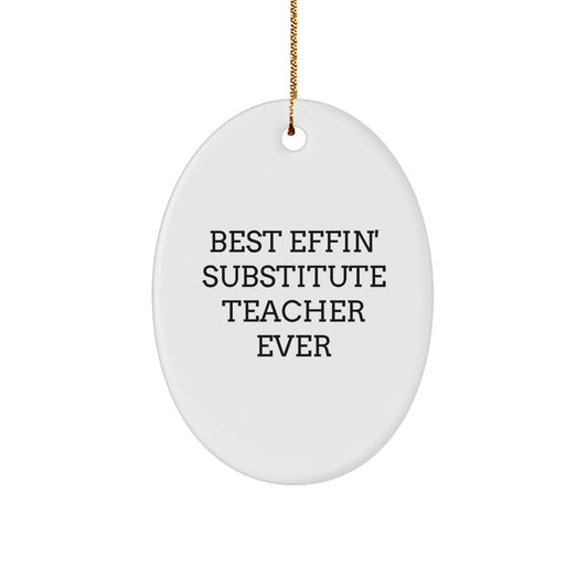 Funny Substitute Teacher Gifts, Best Effin' Substitute Teacher Ever Oval Ornament, Christmas Unique Gifts for Her, Gifts from Friends, Substitutes Teacher Decorations - Image 1