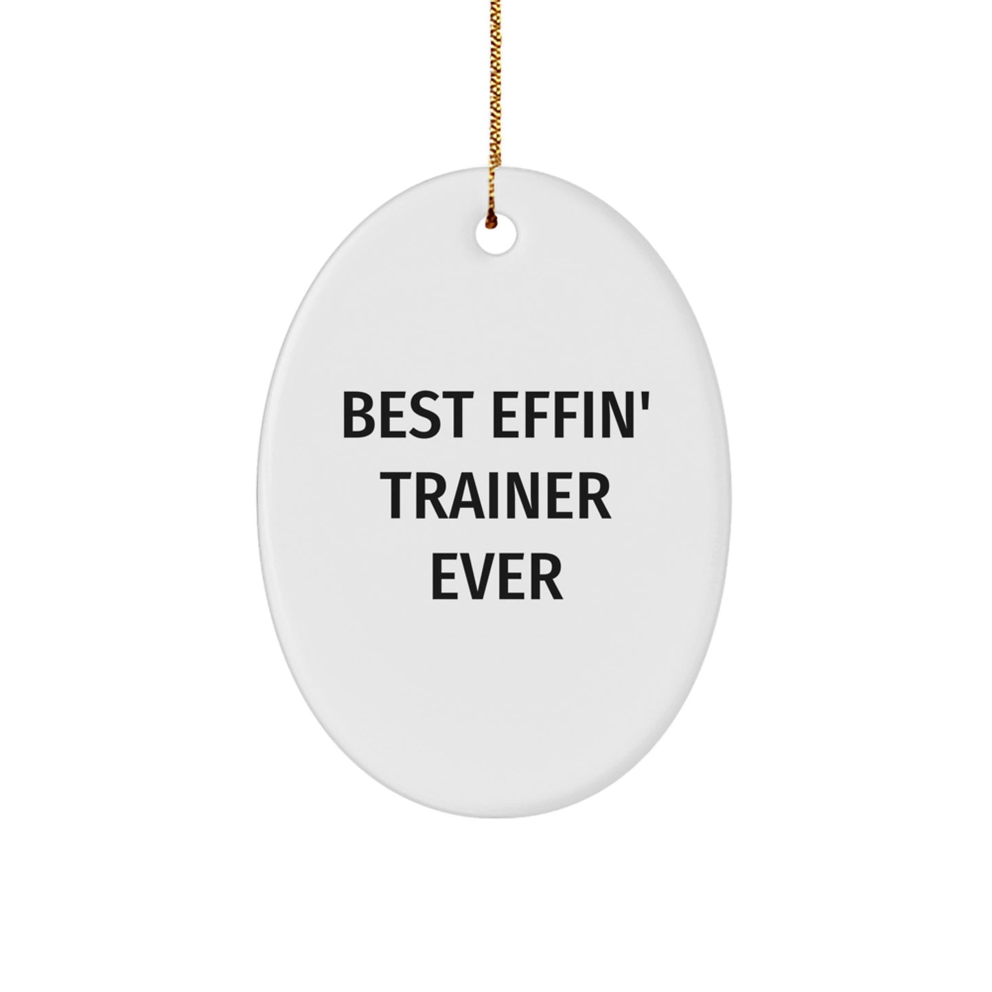 Funny Trainer Gifts from Friends - Best Effin' Trainer Ever Oval Ornament for Christmas - Image 1