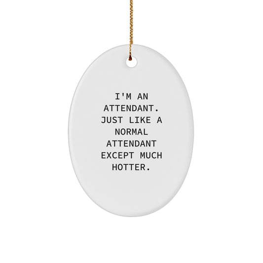 Funny Attendant Gifts from Men for Attendants, Oval Ornament Quote 'I'm An Attendant. Just Like A Normal Attendant Except Much Hotter.' Christmas Unique Gifts for Attendants - Image 1