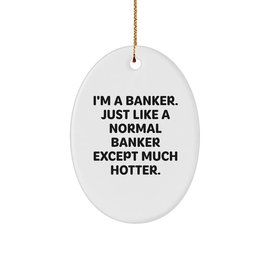 Funny Banker Christmas Unique Gifts from Friends for Coworkers - I'm A Banker Oval Ornaments, Gifts for Men, Unique - Image 1