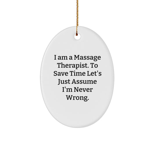 Funny Massage Therapist Gifts from Friends and Family - Oval Ornament for Christmas, 'I Am A Massage Therapist. To Save Time Let's Just Assume I'm Never Wrong.' - Image 1