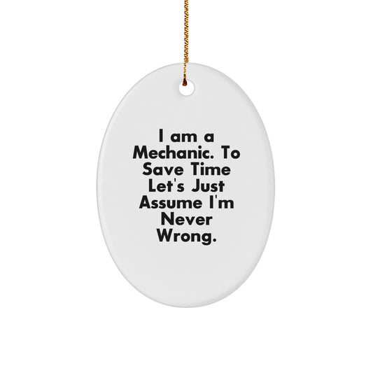 Funny Mechanic Gifts, 'I Am A Mechanic. To Save Time Let's Just Assume I'm Never Wrong.' Oval Ornament for Christmas, Gifts from Mechanic to Mechanic, Friends, Family - Image 1