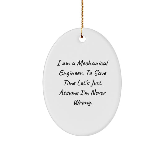 Funny Mechanical Engineer Oval Ornaments Gifts for Men, Friends, Family - I'm Never Wrong, Christmas Unique Presents from Family, Friends, Coworkers - Image 1