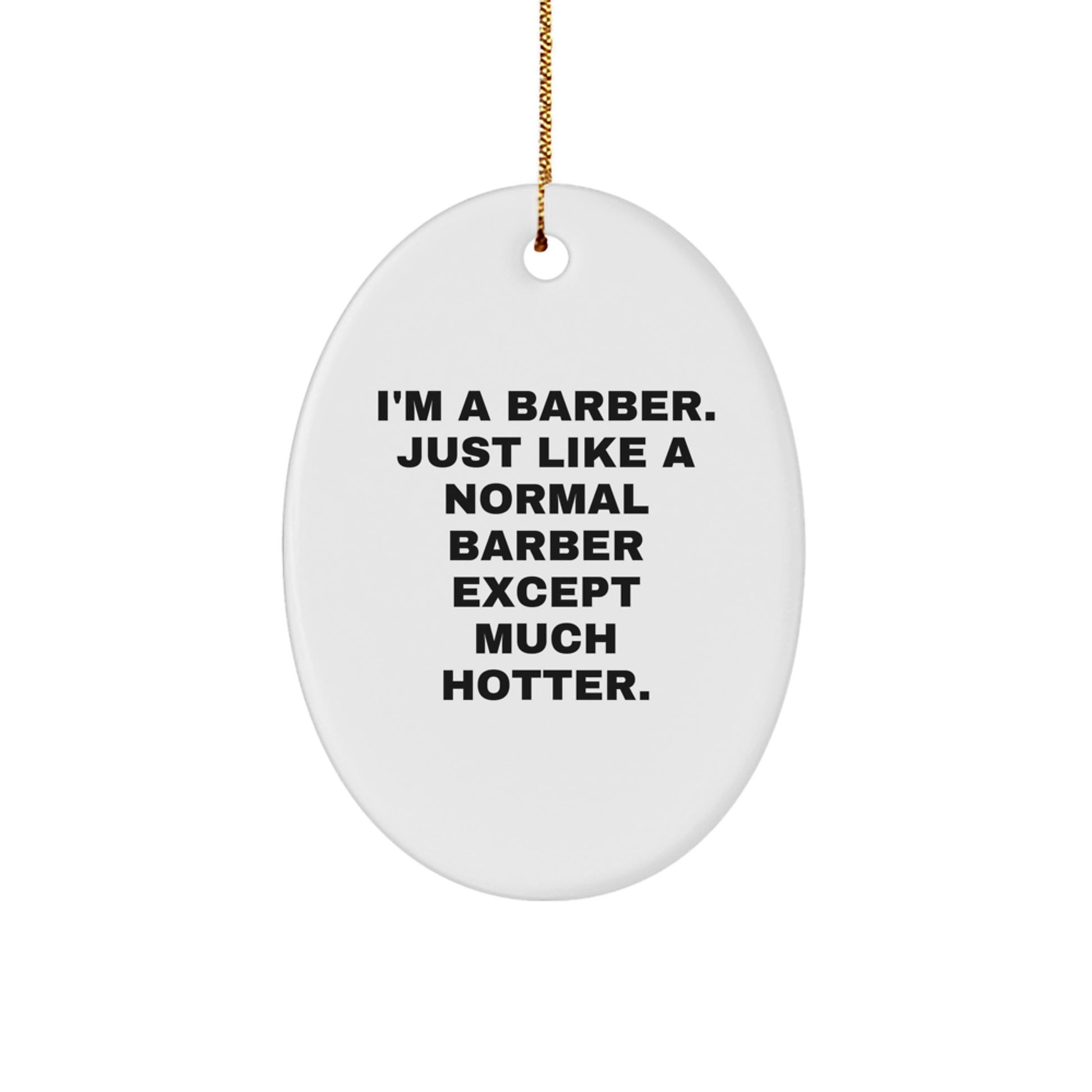 Funny Barber Gifts for Him, Oval Ornament Decorations, I'm A Barber Just Like A Normal Barber Except Much Hotter, Christmas Unique Gifts from Men - Image 1