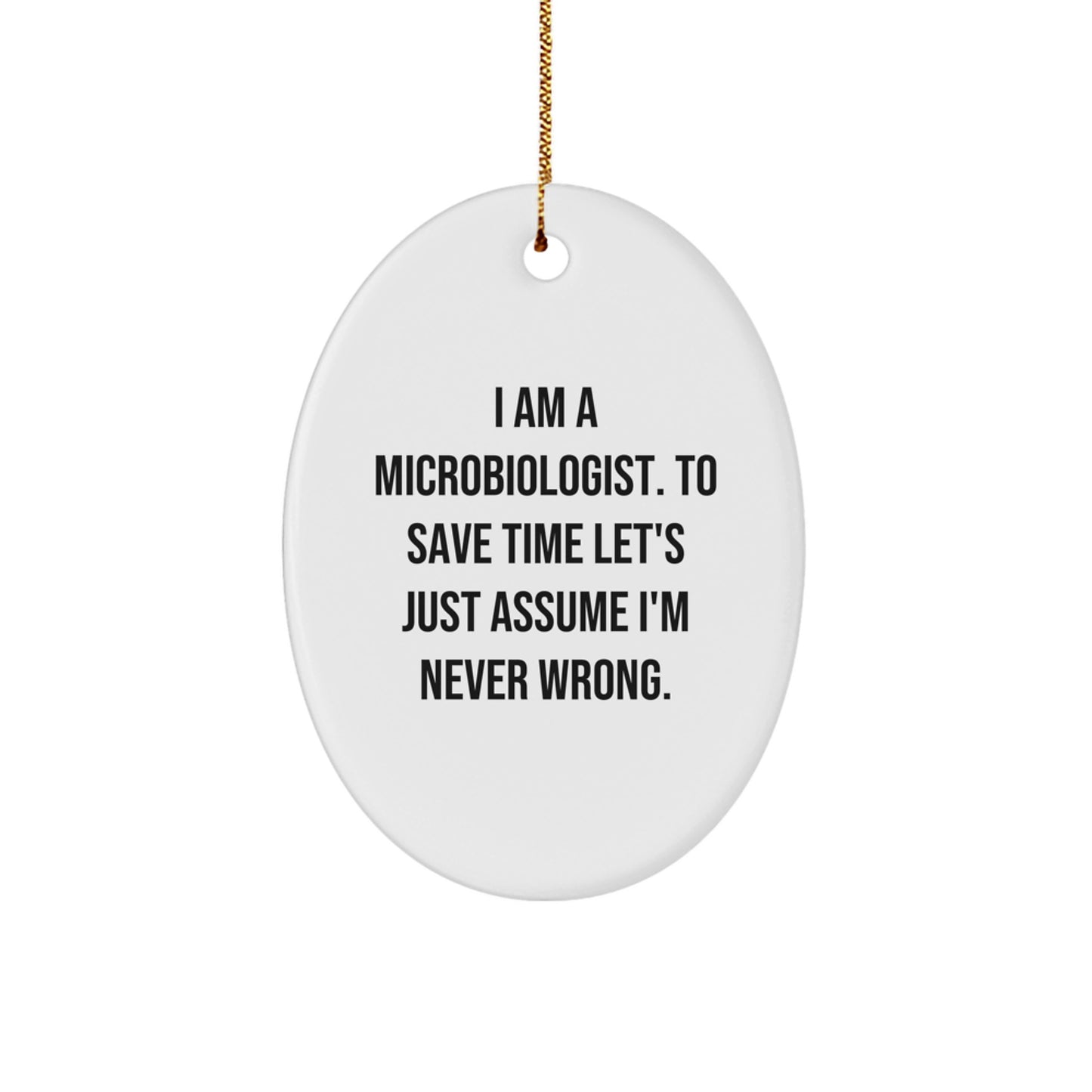 Funny Microbiologist Gifts for Women Friends and Family - Oval Ornament with 'I Am A Microbiologist. To Save Time Let's Just Assume I'm Never Wrong.' Quote, Unique Christmas Decorations - Image 1