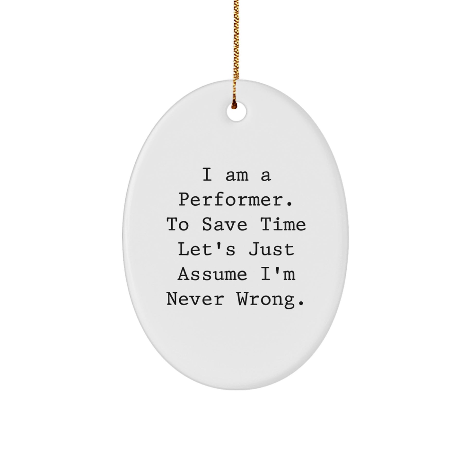 Funny Performer Oval Ornament Gifts for Men and Women, Christmas Unique Presents from Friends and Family, I'm Never Wrong Quote - Image 1