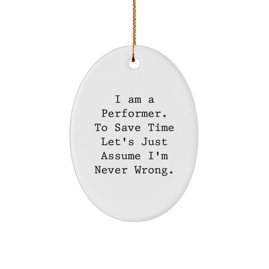 Funny Performer Oval Ornament Gifts for Men and Women, Christmas Unique Presents from Friends and Family, I'm Never Wrong Quote - Image 1