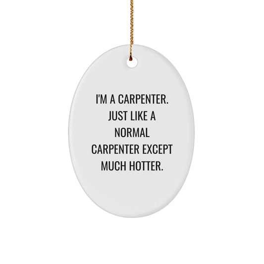 Funny Carpenter Oval Ornament, Gifts from Friends, Coworkers, Family for Carpenter Men, Unique Christmas Unique Gifts for Carpenter Home Decor - Image 1