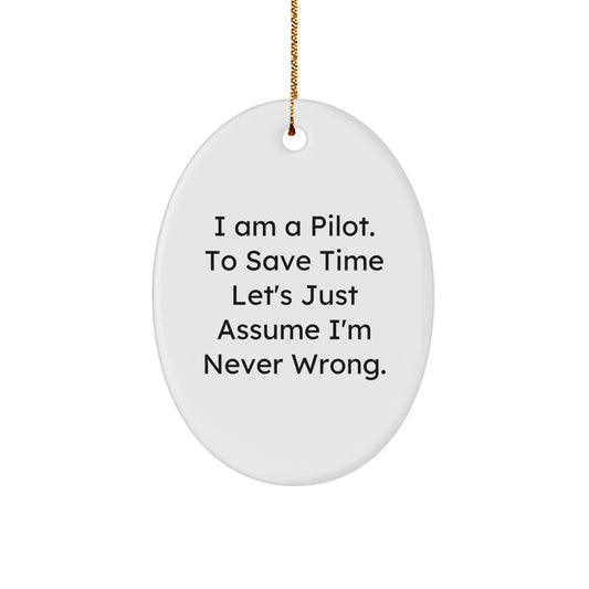 Funny Pilot Gifts from Men to Friends with Oval Ornament I Am A Pilot To Save Time Let's Just Assume I'm Never Wrong Christmas Unique Decorations - Image 1