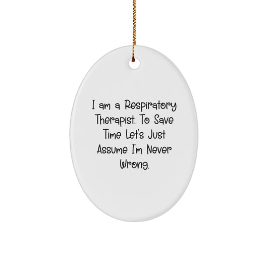 Respiratory Therapist Gifts from Friends, Funny Oval Ornament I Am A Respiratory Therapist. To Save Time Let's Just Assume I'm Never Wrong. Christmas Unique Gifts for Respiratory Therapist - Image 1