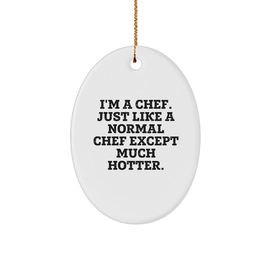 Funny Chef Gifts for Men, Unique Oval Ornament 'I'm A Chef Just Like A Normal Chef Except Much Hotter', Christmas Unique Gifts from Friends - Image 1