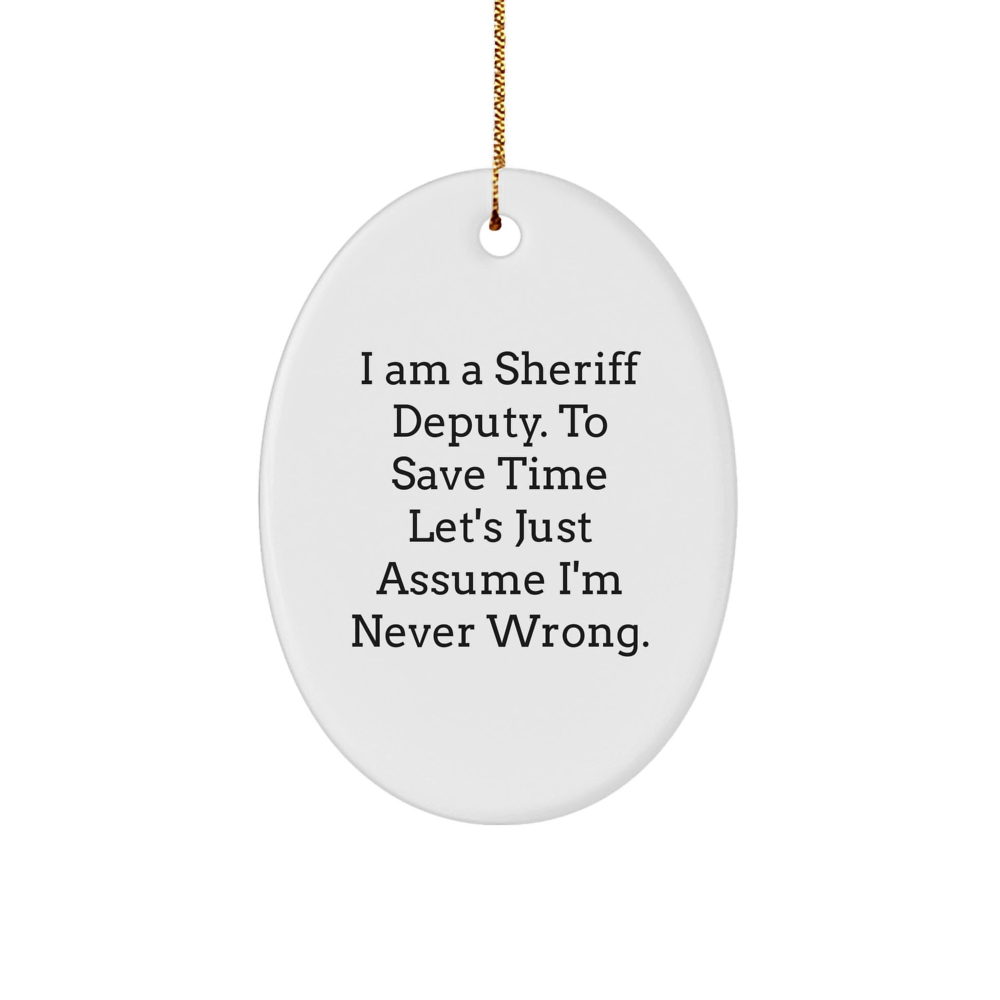 Funny Sheriff Deputy Gifts, I'm Never Wrong Oval Ornament for Sheriff Deputy Fans, Unique Christmas Unique Gifts from Friends - Image 1