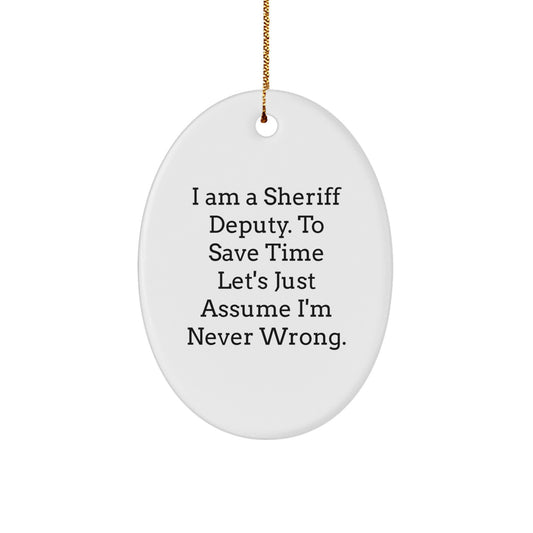 Funny Sheriff Deputy Gifts, I'm Never Wrong Oval Ornament for Sheriff Deputy Fans, Unique Christmas Unique Gifts from Friends - Image 1