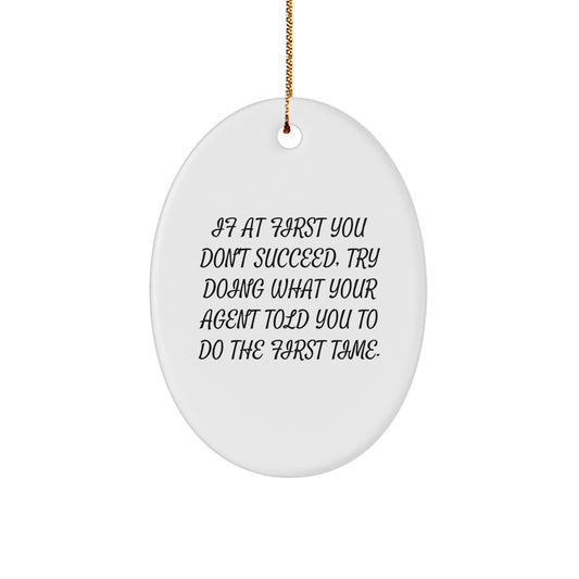 Funny Agent Gifts, Oval Ornament, If At First You Don't Succeed, Try Doing What Your Agent Told You To Do First Time, Christmas Unique Gifts from Men to Agent, for Agent's Home Decor - Image 1