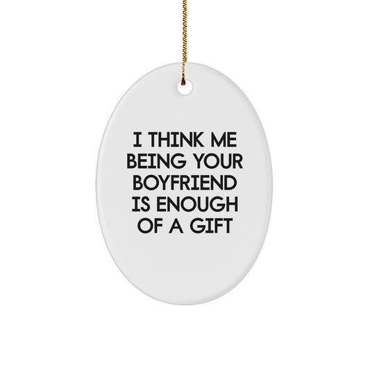Funny Sweetheart Gifts from Men to Sweetheart, Oval Ornament Christmas Unique Gifts, 'I Think Me Being Your Sweetheart Is Enough Of A Gift' Decorative - Image 1