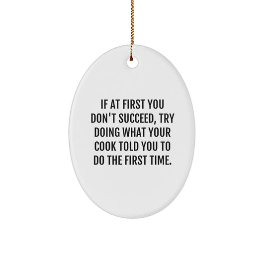 Funny Cook Gifts from Men to Friends - Oval Ornament with Quote 'If At First You Don't Succeed, Try Doing What Your Cook Told You To Do The First Time.' - Christmas Unique Presents - Image 1