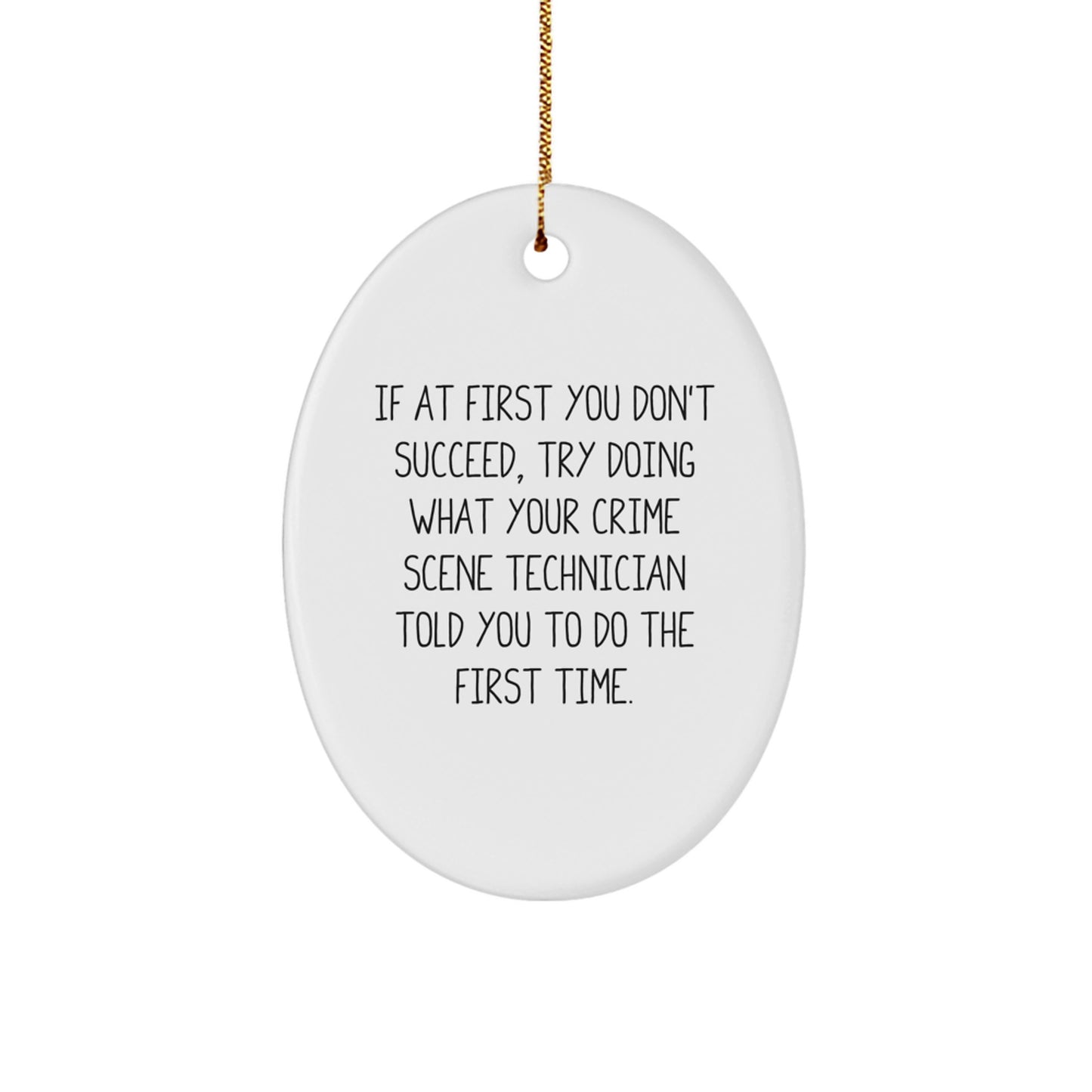 Crime Scene Technician Funny Quote Oval Ornament - Gifts for Men, Women, Friends, Coworkers from Family - Perfect Christmas Unique Gift Idea - Image 1