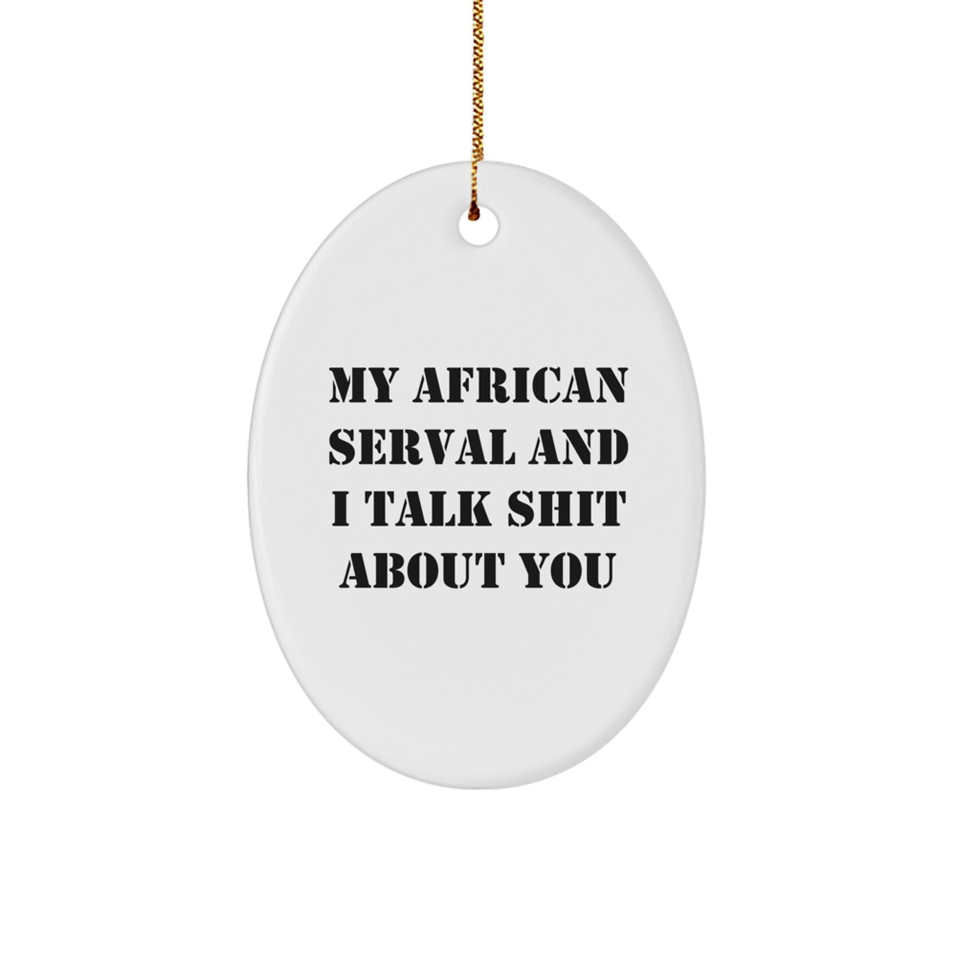 African Serval Cat Oval Ornament Funny Quote Gifts for Men from Friends at Christmas Decor - Image 1