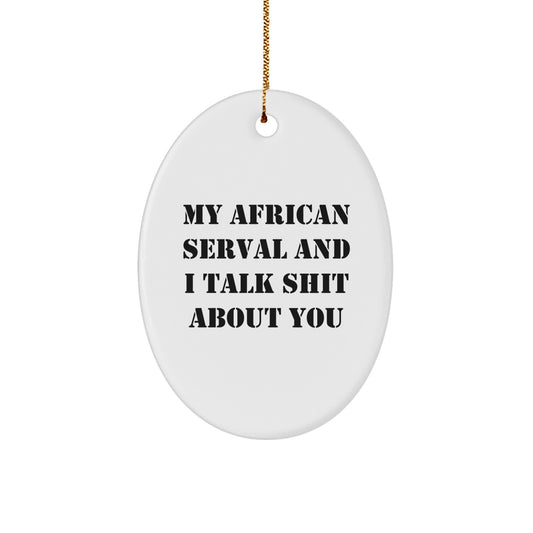 African Serval Cat Oval Ornament Funny Quote Gifts for Men from Friends at Christmas Decor - Image 1