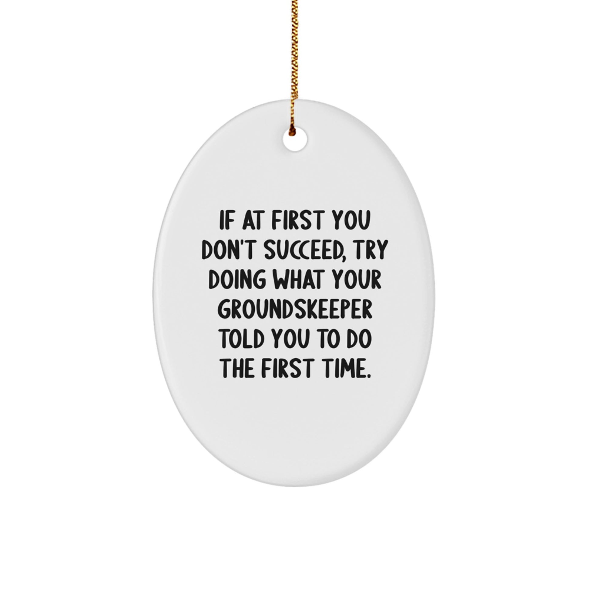 Funny groundskeeper Quote Oval Ornament Gifts from Friends to Family - Christmas Unique Gifts - Image 1