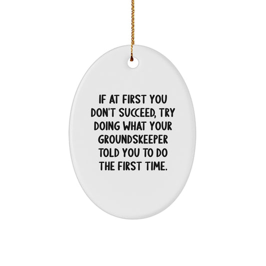Funny groundskeeper Quote Oval Ornament Gifts from Friends to Family - Christmas Unique Gifts - Image 1