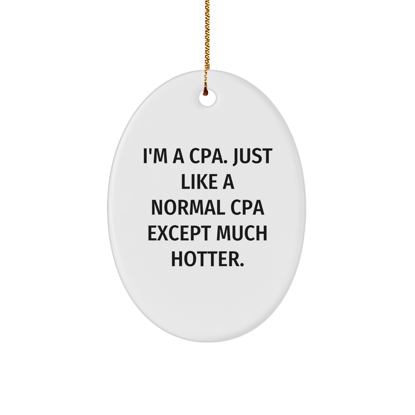 Humorous CPA Gifts, Funny Oval Ornament for CPAs, 'I'm A Cpa. Just Like A Normal Cpa Except Much Hotter.' Christmas Unique Gifts from Friends to Family - Image 1