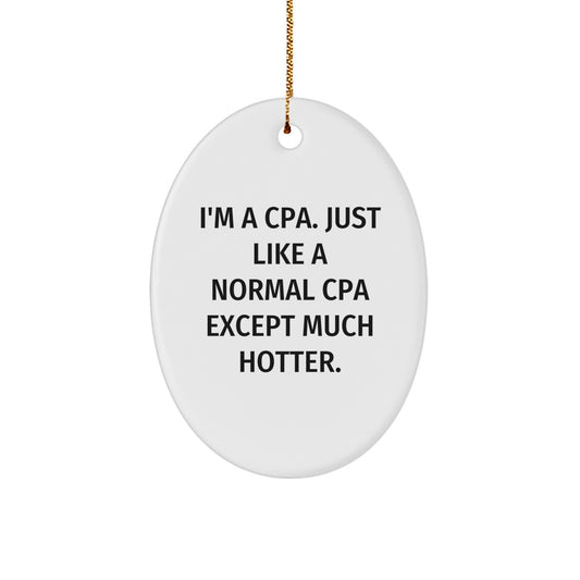 Humorous CPA Gifts, Funny Oval Ornament for CPAs, 'I'm A Cpa. Just Like A Normal Cpa Except Much Hotter.' Christmas Unique Gifts from Friends to Family - Image 1