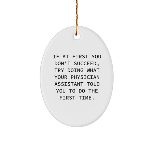 Funny Physician Assistant Gifts for Christmas - Oval Ornament with Inspirational Quote from PA, Gifts from Men to Coworkers - Image 1