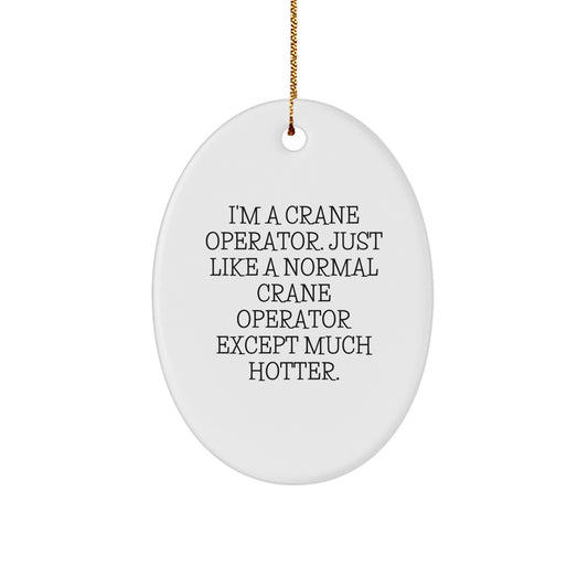 Crane Operator Christmas Oval Ornament Gifts from Friends - Funny 'I'm A Crane Operator' Decoration - Image 1