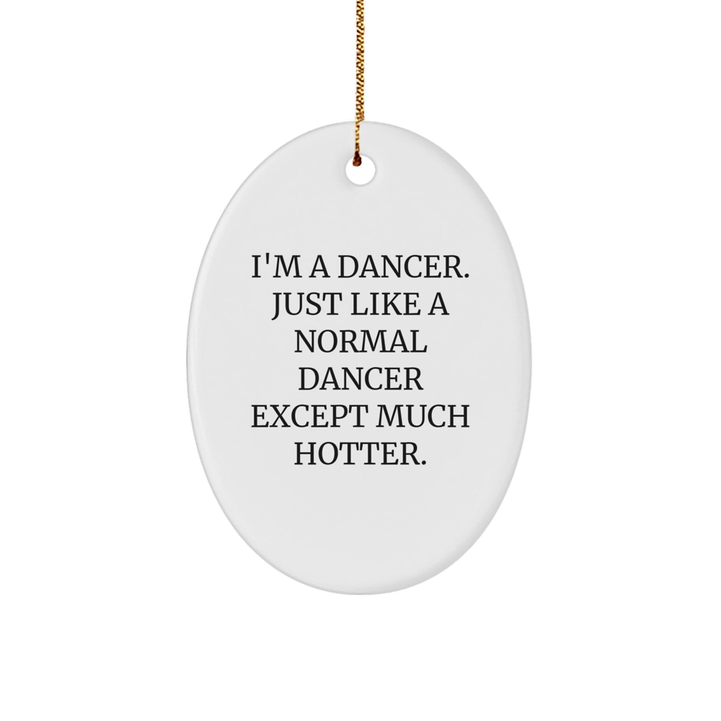Funny Dancer Christmas Oval Ornament Gifts from Friends to Dancers, Just Like a Normal Dancer Except Much Hotter, Oval Shaped Decorations - Image 1