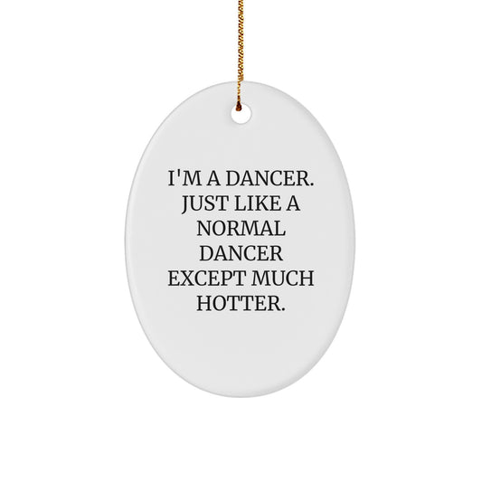 Funny Dancer Christmas Oval Ornament Gifts from Friends to Dancers, Just Like a Normal Dancer Except Much Hotter, Oval Shaped Decorations - Image 1