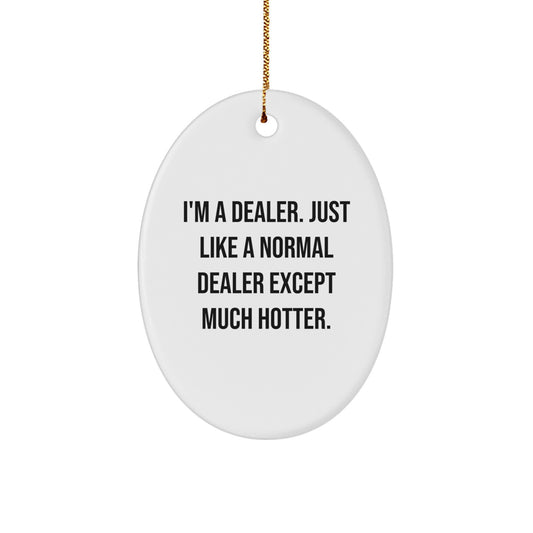 Funny Dealer Gifts, Oval Ornament for Dealers, I'm A Dealer Gifts from Friends and Family for Christmas Unique Gifts - Image 1
