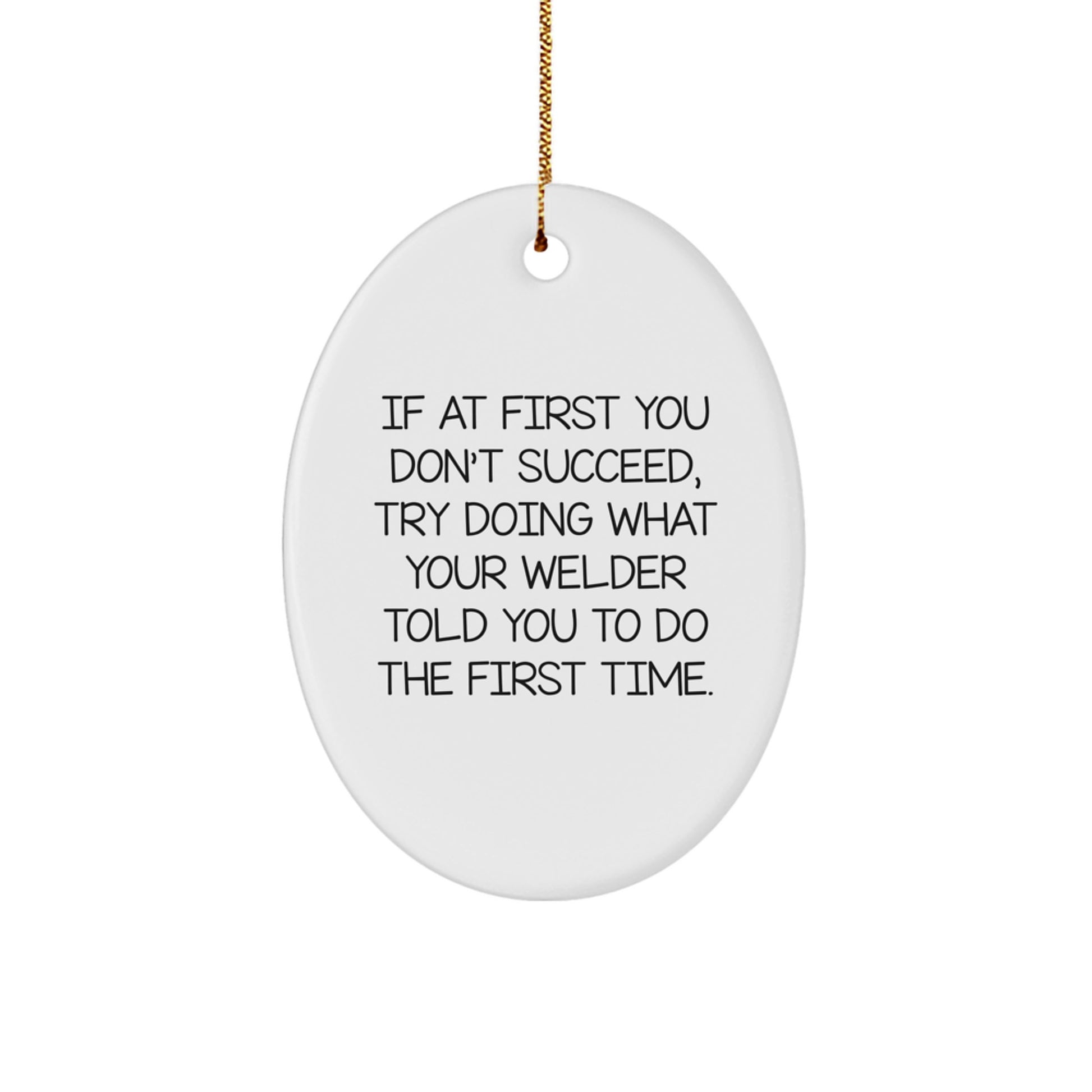 Funny Welder Gifts from Friends to Men - Oval Ornament for Christmas with Inspirational Quote - Gifts for Welder - Image 1