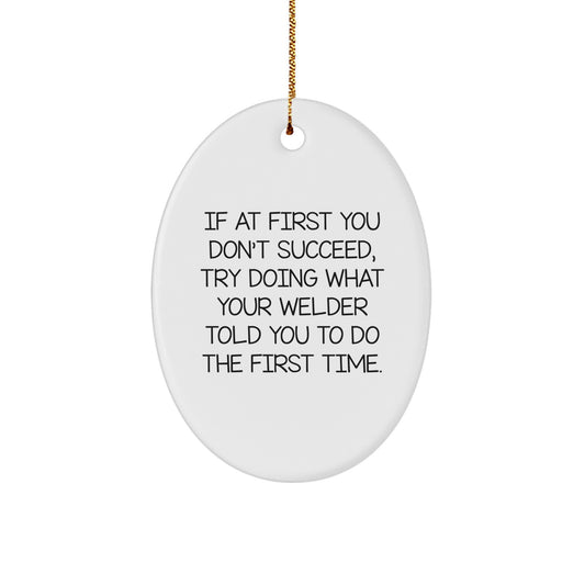 Funny Welder Gifts from Friends to Men - Oval Ornament for Christmas with Inspirational Quote - Gifts for Welder - Image 1