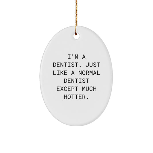 Funny Dentist Oval Ornament Gifts from Men to Friends - I'm A Dentist Just Like A Normal One Except Much Hotter Christmas Unique - Image 1
