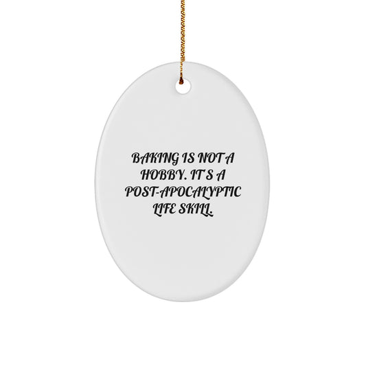 Funny Baking Gifts for Friends Christmas Oval Ornament, 'Baking Is Not A Hobby. It's A Post-apocalyptic Life Skill.', Gifts from Family, Oval Shaped Ornament, Baking Enthusiasts - Image 1