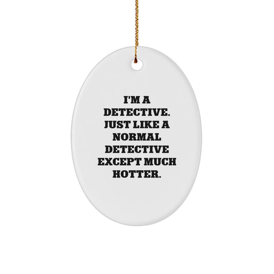 Gifts from Friends for the Detective in Your Life - Funny Detective Oval Ornament, White Oval Shaped, Christmas Unique Gifts - Image 1