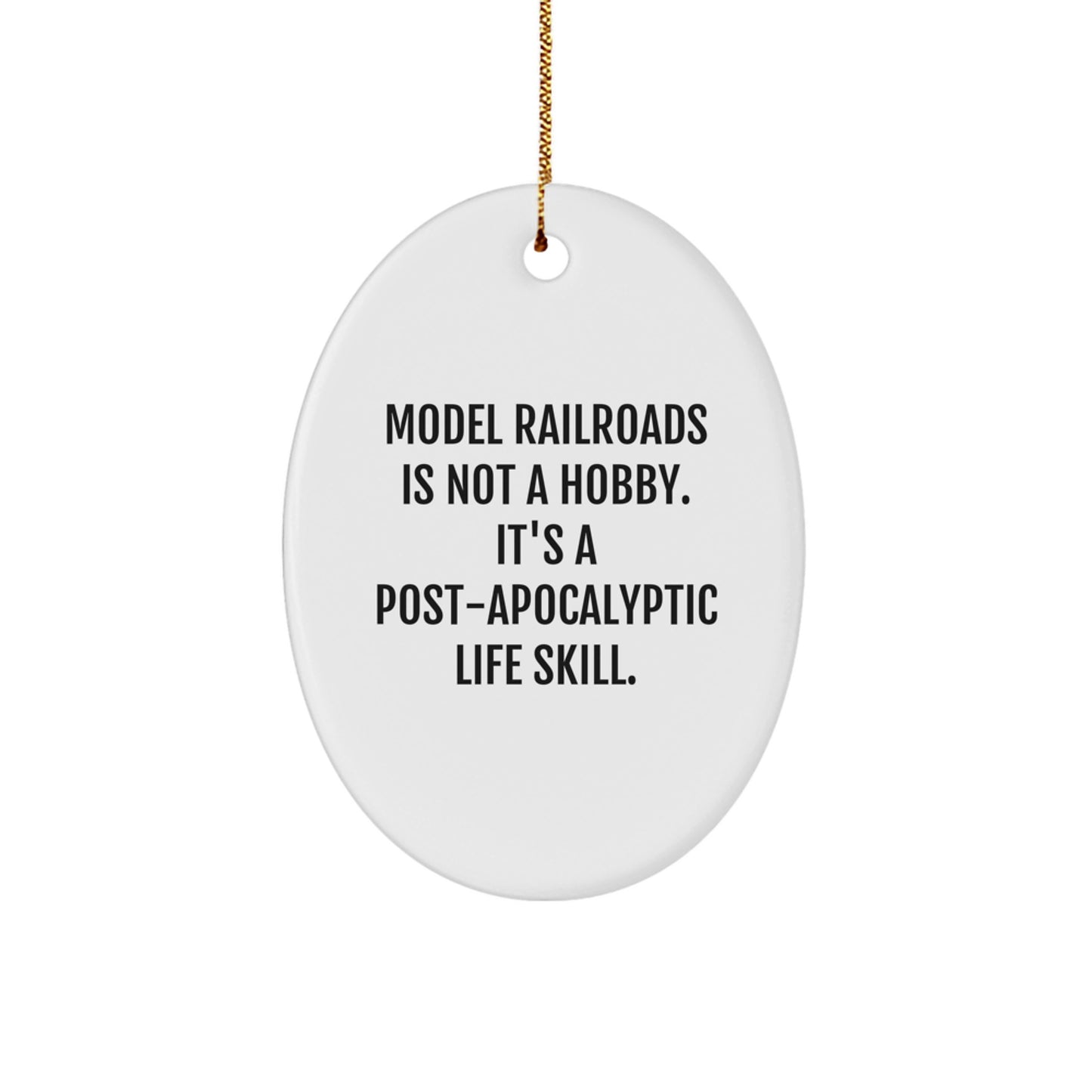 Funny Model Railroads Oval Ornament Gifts from Friends for Christmas 'Model Railroads Is Not A Hobby. It's A Post-apocalyptic Life Skill.' - Image 1
