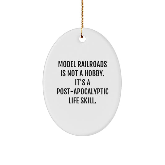 Funny Model Railroads Oval Ornament Gifts from Friends for Christmas 'Model Railroads Is Not A Hobby. It's A Post-apocalyptic Life Skill.' - Image 1