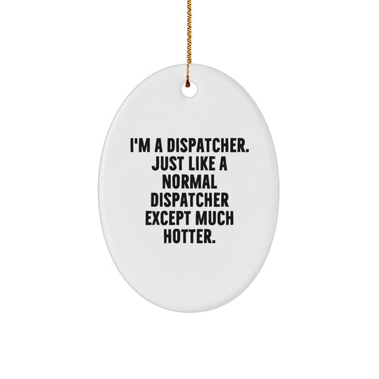 Funny Dispatcher Gifts for Men Oval Ornament, Christmas Unique Gifts from Friends, White Oval Shaped - Image 1