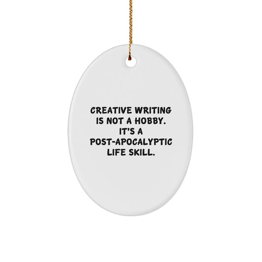 Creative Writing Gifts from Family - Oval Ornament 'Creative Writing Is Not A Hobby. It's A Post-apocalyptic Life Skill.' for Christmas - Image 1