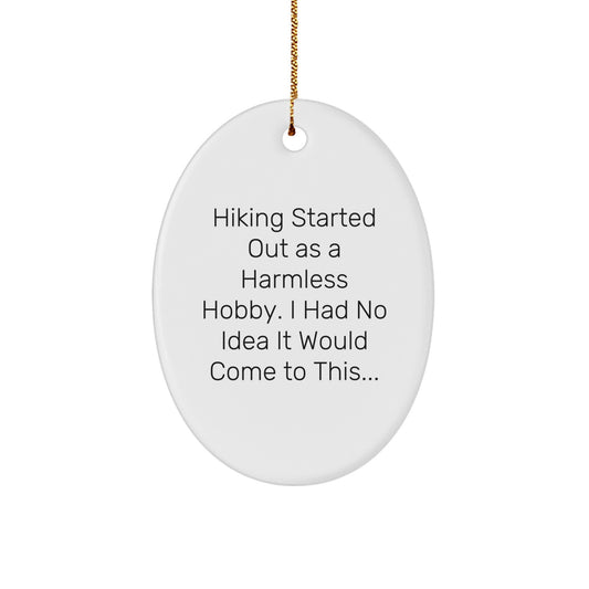 Funny Hiking Gifts from Friends, Christmas Unique Oval Ornament Hiking Started Out As A Harmless Hobby. I Had No Idea It Would Come To This... for Men, Women, Family - Image 1