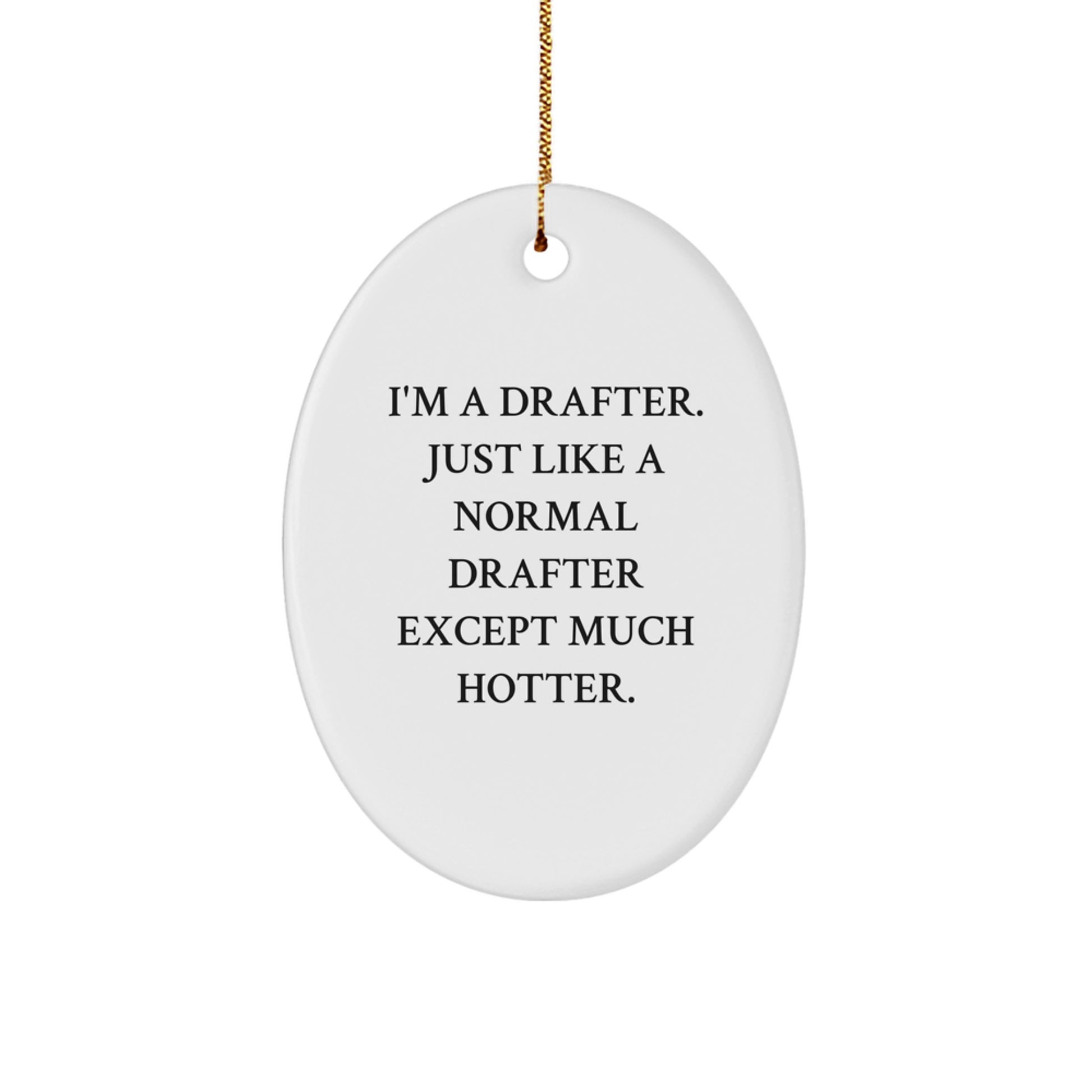 Funny Drafter Gifts for Men, I'm A Drafter. Just Like A Normal Drafter Except Much Hotter., Oval Ornament Christmas Decorations - Image 1