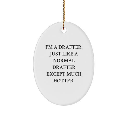 Funny Drafter Gifts for Men, I'm A Drafter. Just Like A Normal Drafter Except Much Hotter., Oval Ornament Christmas Decorations - Image 1