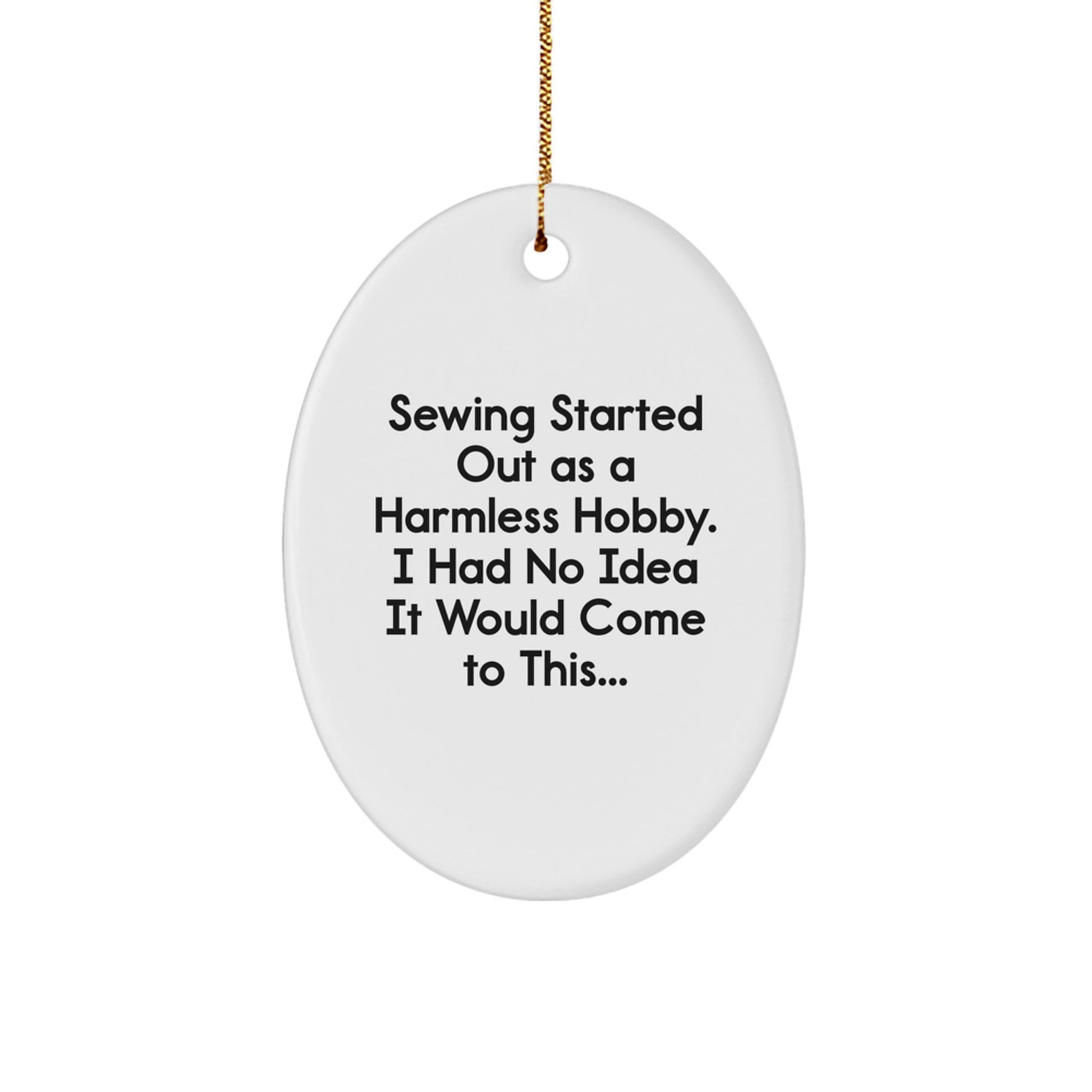 Funny Sewing Gifts for Friends - Oval Ornament Gifts from Family - Sewing Started Out As A Harmless Hobby Gifts - Image 1